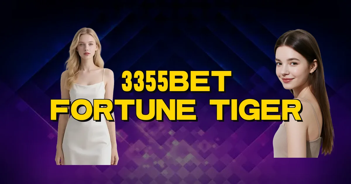 3355Bet Fortune Tiger Oficial