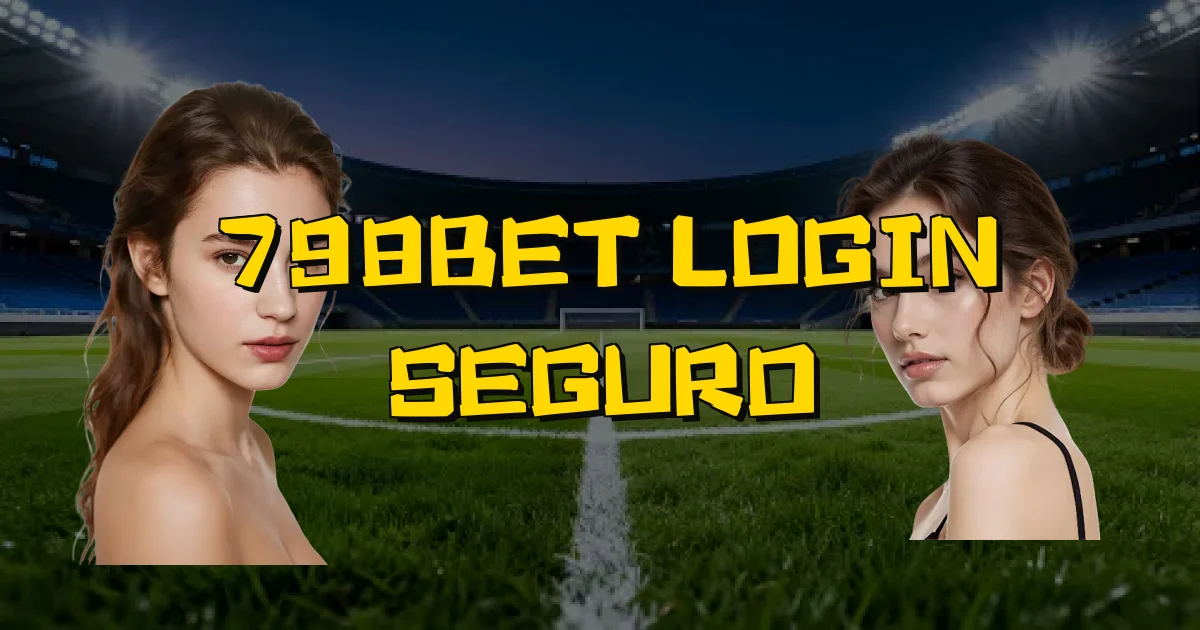 798Bet Login Seguro Oficial