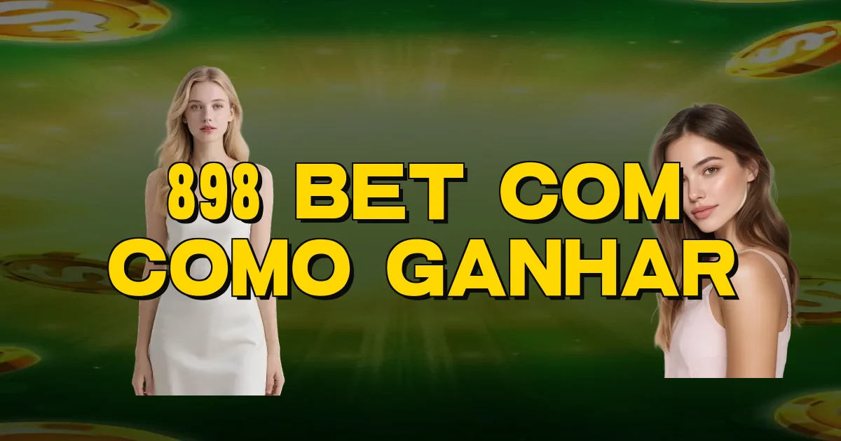 898 Bet Com Como Ganhar Oficial