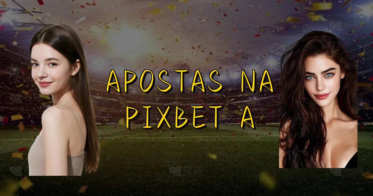 Apostas Na Pixbet A Oficial