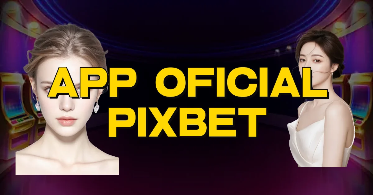 App Oficial Pixbet Oficial