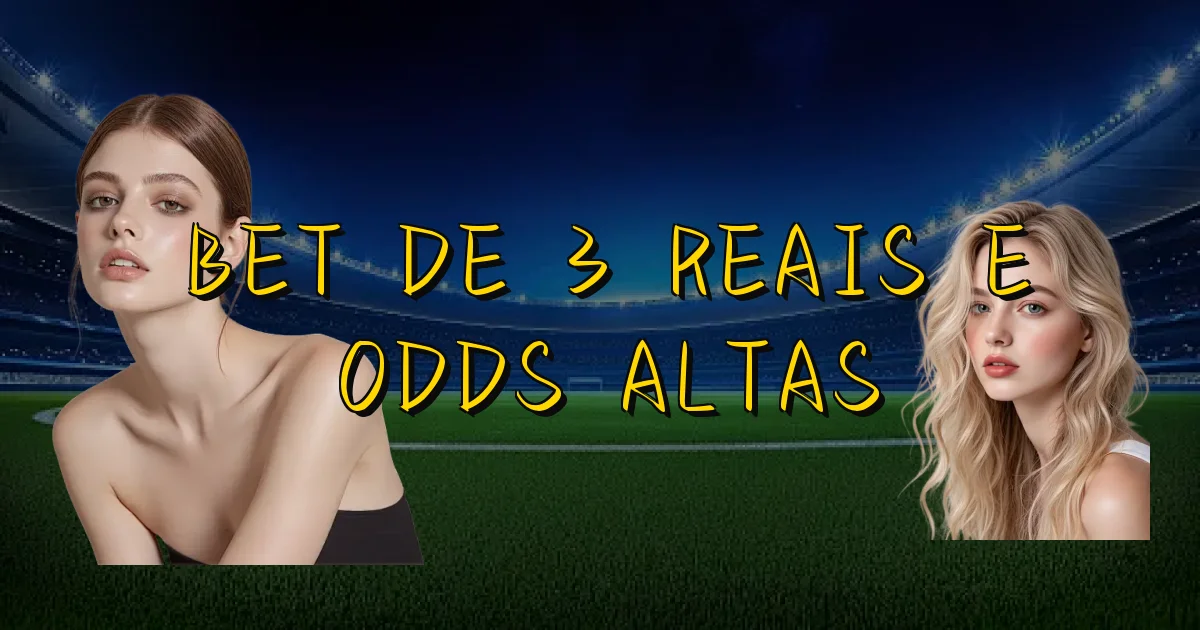 Bet De 3 Reais E Odds Altas Oficial