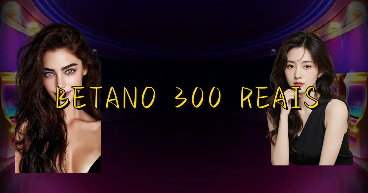 Betano 300 Reais Oficial