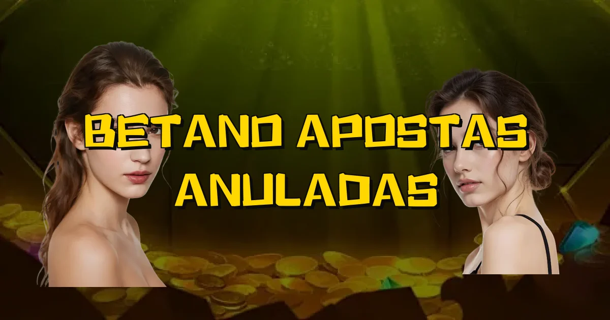 Betano Apostas Anuladas Oficial