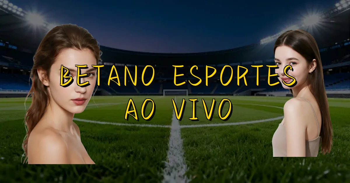 Betano Esportes Ao Vivo Oficial