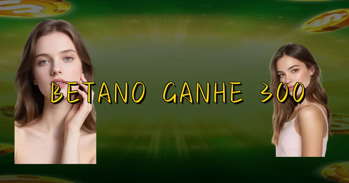 Betano Ganhe 300 Oficial