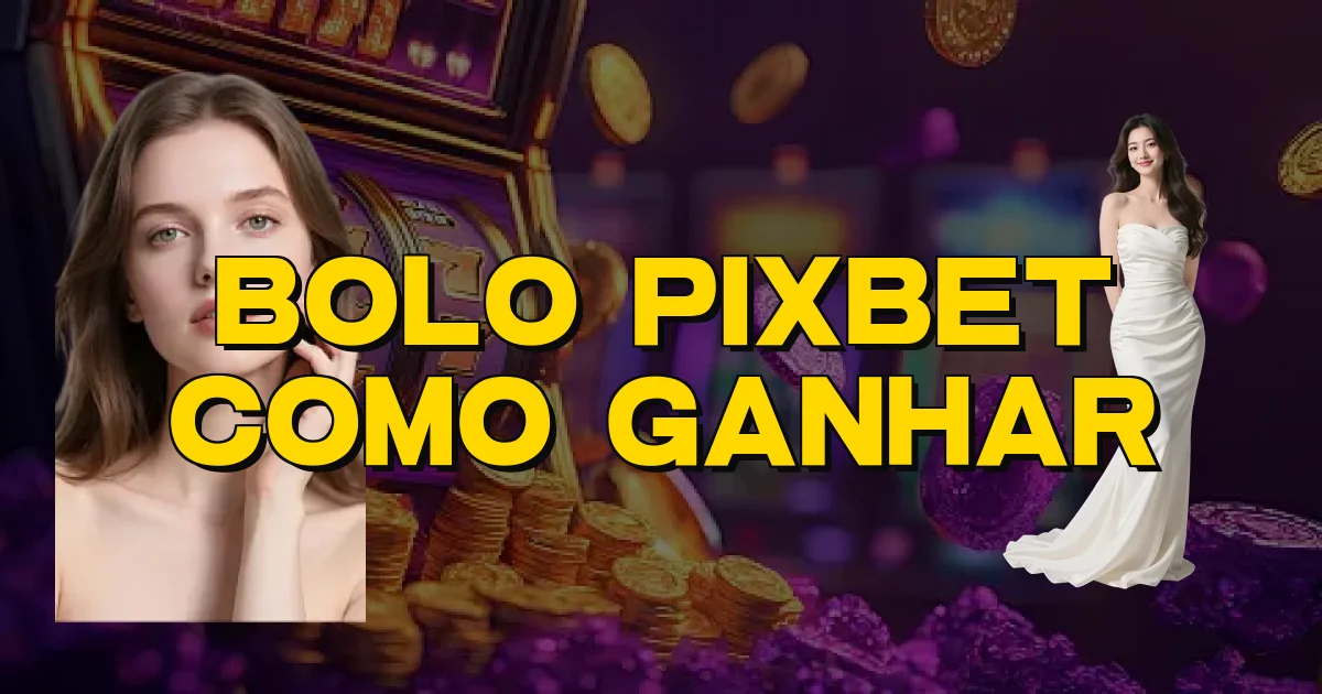 Bolo Pixbet Como Ganhar Oficial
