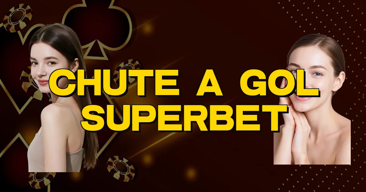 Chute A Gol Superbet Oficial