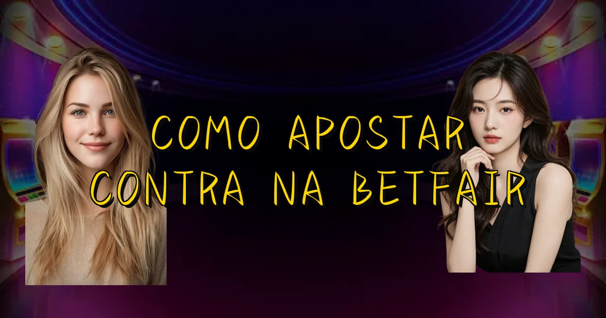 Como Apostar Contra Na Betfair Oficial