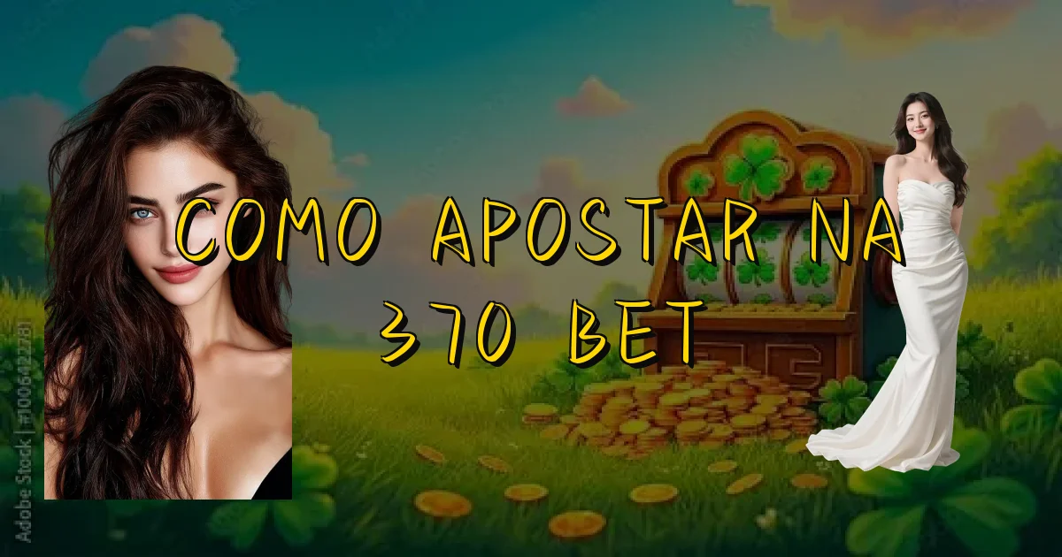 Como Apostar Na 370 Bet Oficial