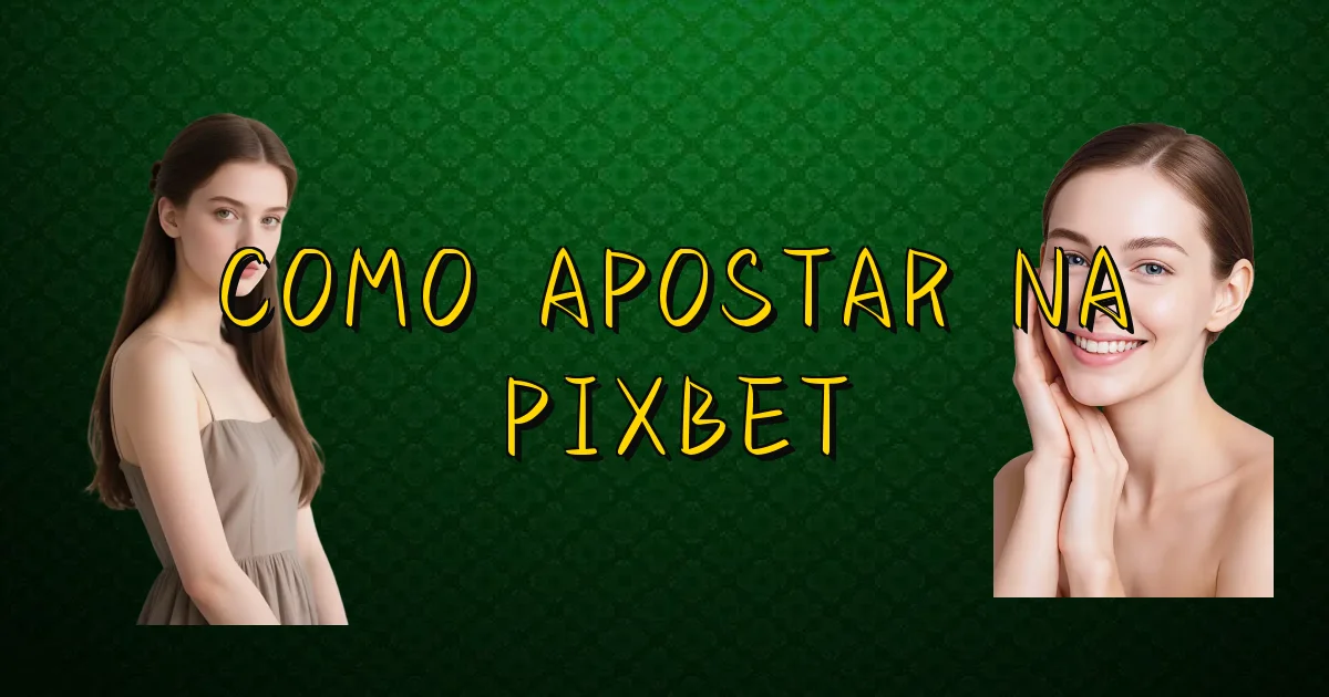 Como Apostar Na Pixbet Oficial