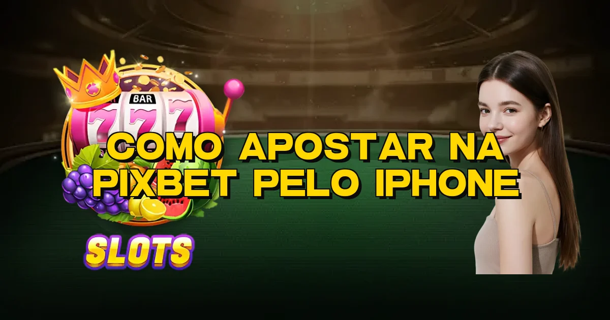 Como Apostar Na Pixbet Pelo Iphone Oficial