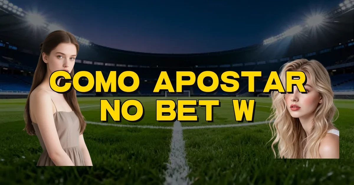 Como Apostar No Bet W Oficial