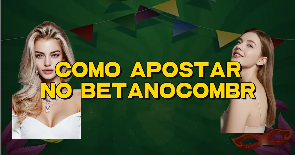 Como Apostar No Betanocombr Oficial