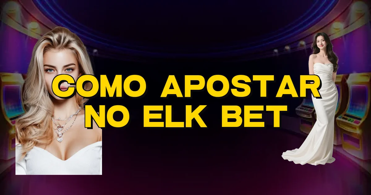 Como Apostar No Elk Bet Oficial