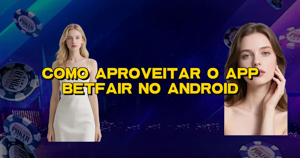 Como Aproveitar O App Betfair No Android Oficial