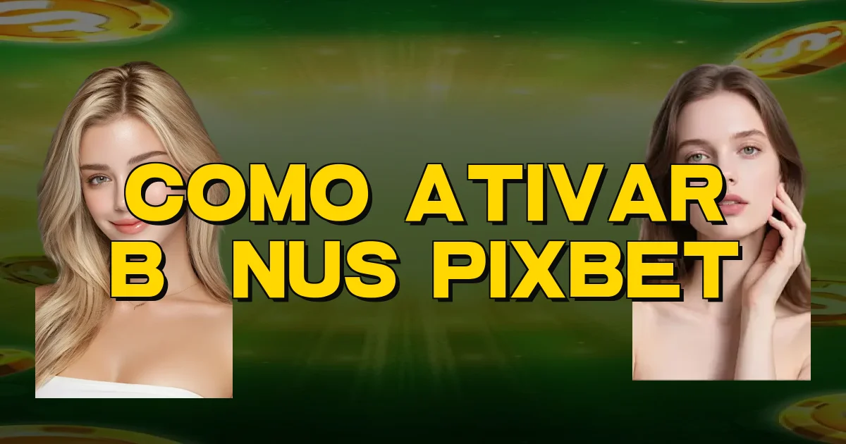 Como Ativar Bônus Pixbet Oficial