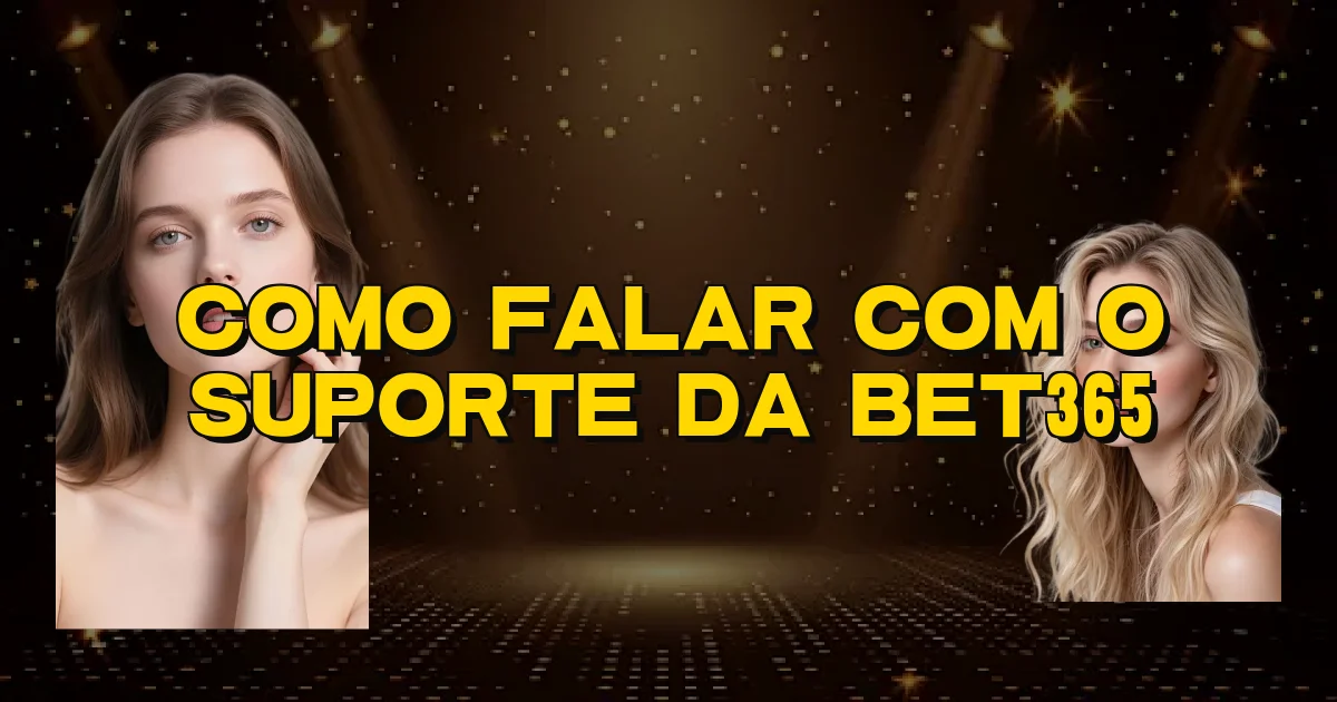 Como Falar Com O Suporte Da Bet365 Oficial