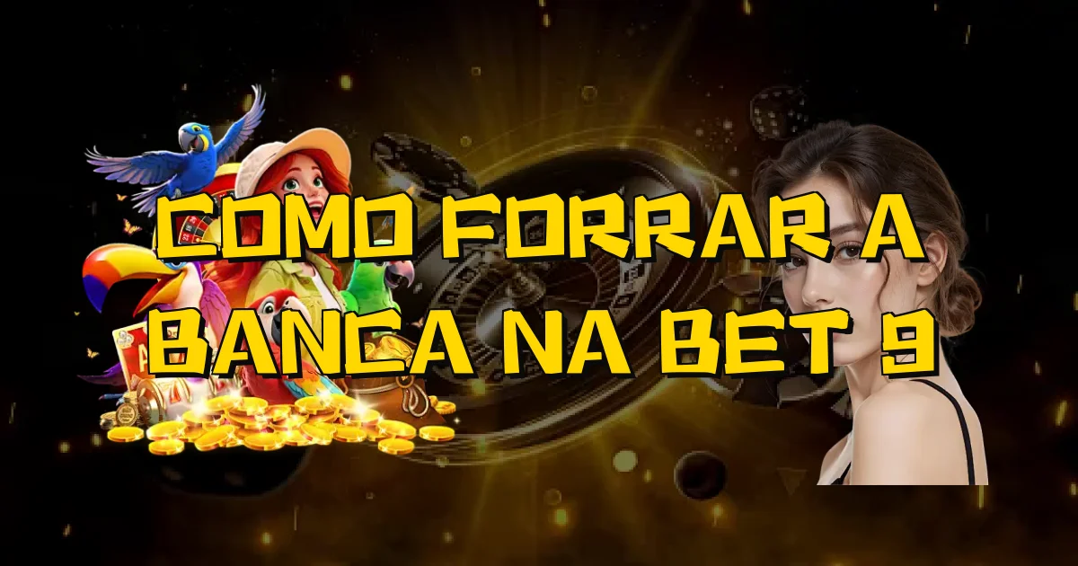 Como Forrar A Banca Na Bet 9 Oficial