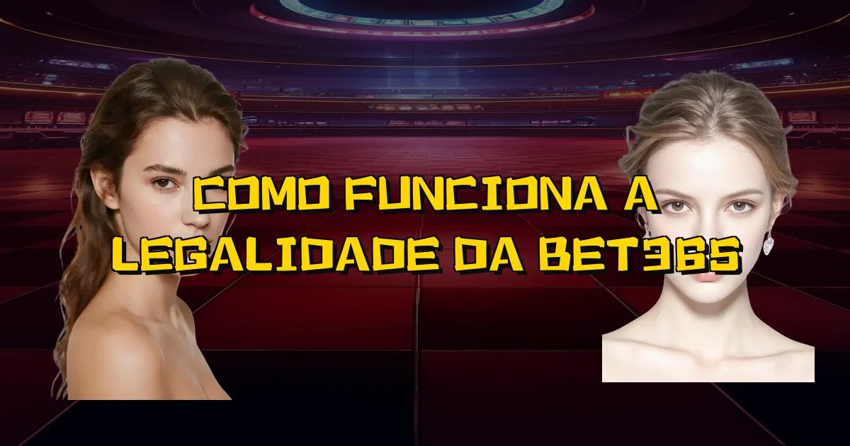 Como Funciona A Legalidade Da Bet365 Oficial