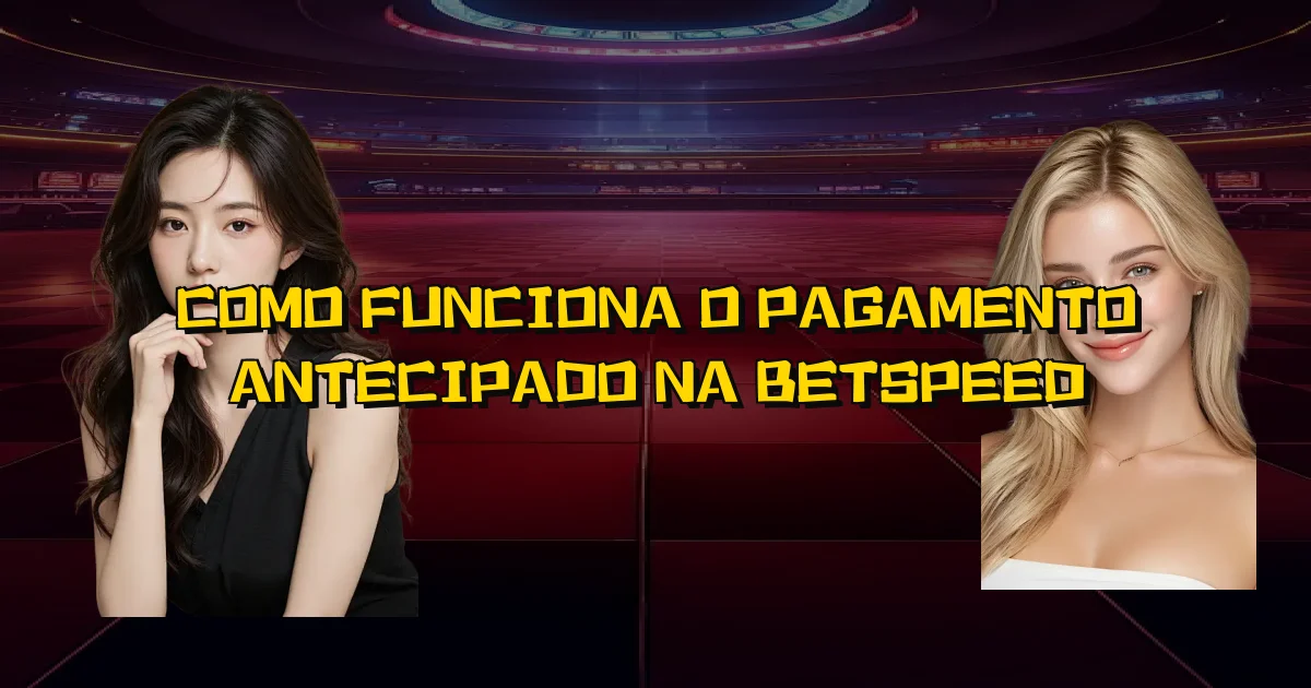 Como Funciona O Pagamento Antecipado Na Betspeed Oficial