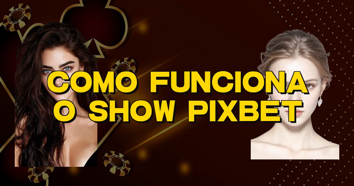 Como Funciona O Show Pixbet Oficial