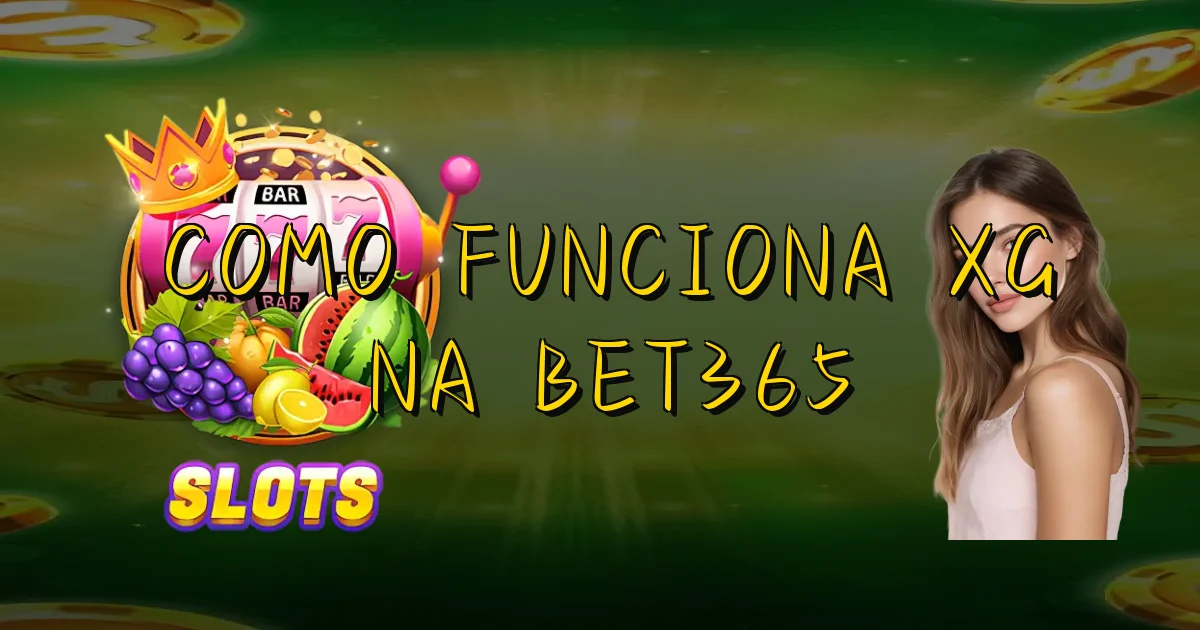 Como Funciona Xg Na Bet365 Oficial