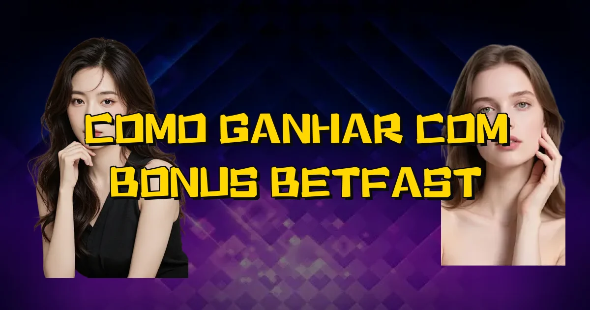 Como Ganhar Com Bonus Betfast Oficial