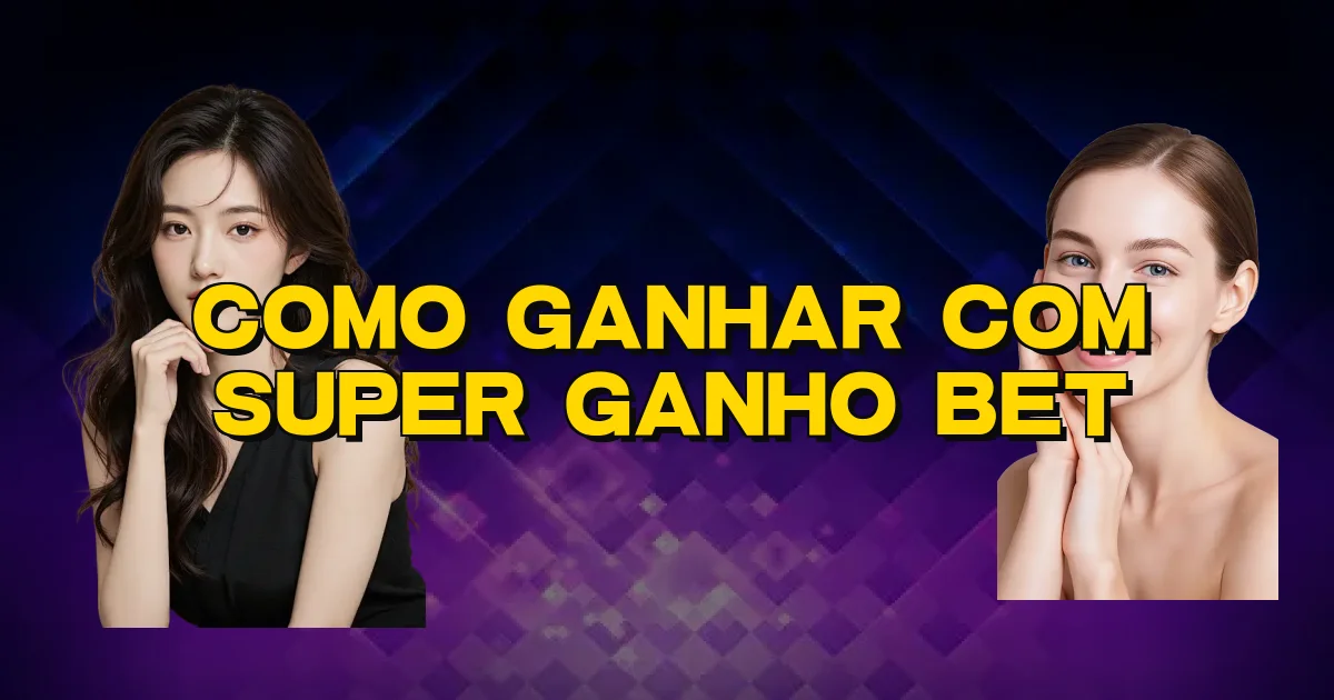 Como Ganhar Com Super Ganho Bet Oficial