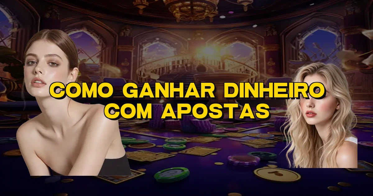 Como Ganhar Dinheiro Com Apostas Oficial