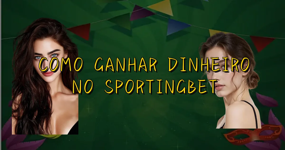 Como Ganhar Dinheiro No Sportingbet Oficial