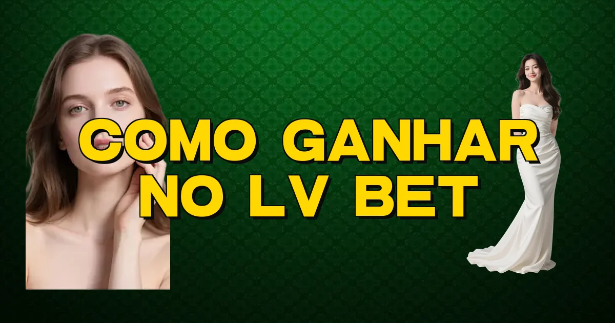 Como Ganhar No Lv Bet Oficial
