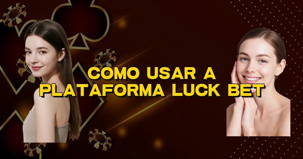 Como Usar A Plataforma Luck Bet Oficial