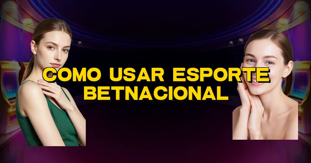 Como Usar Esporte Betnacional Oficial