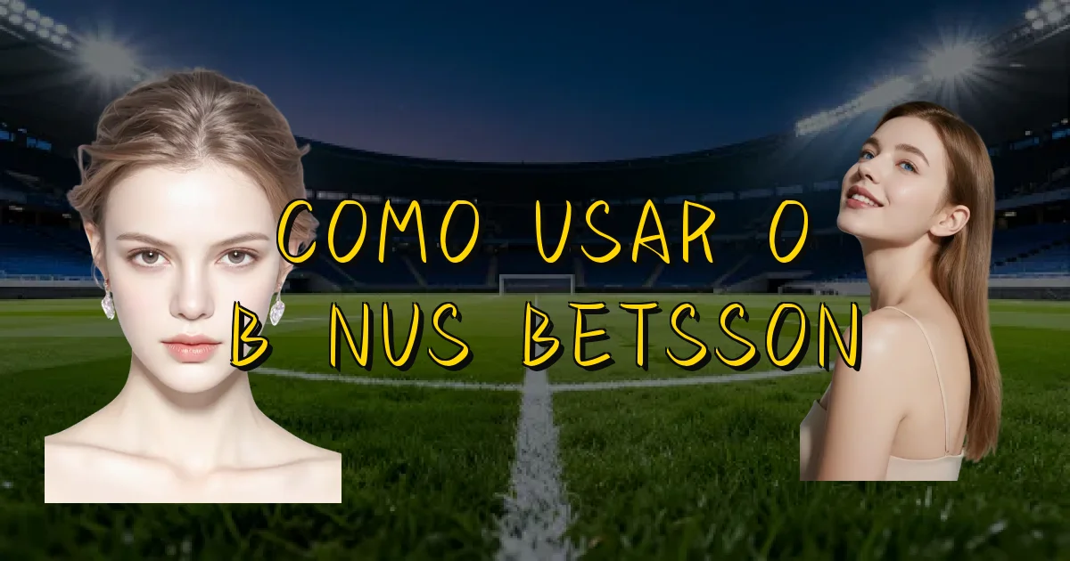 Como Usar O Bônus Betsson Oficial