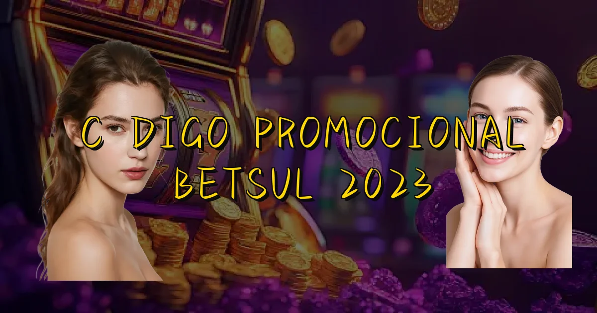Código Promocional Betsul 2023 Oficial