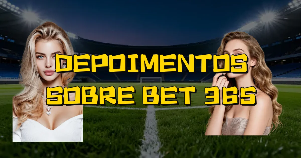 Depoimentos Sobre Bet 365 Oficial