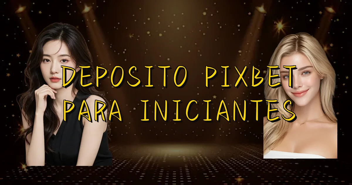 Deposito Pixbet Para Iniciantes Oficial