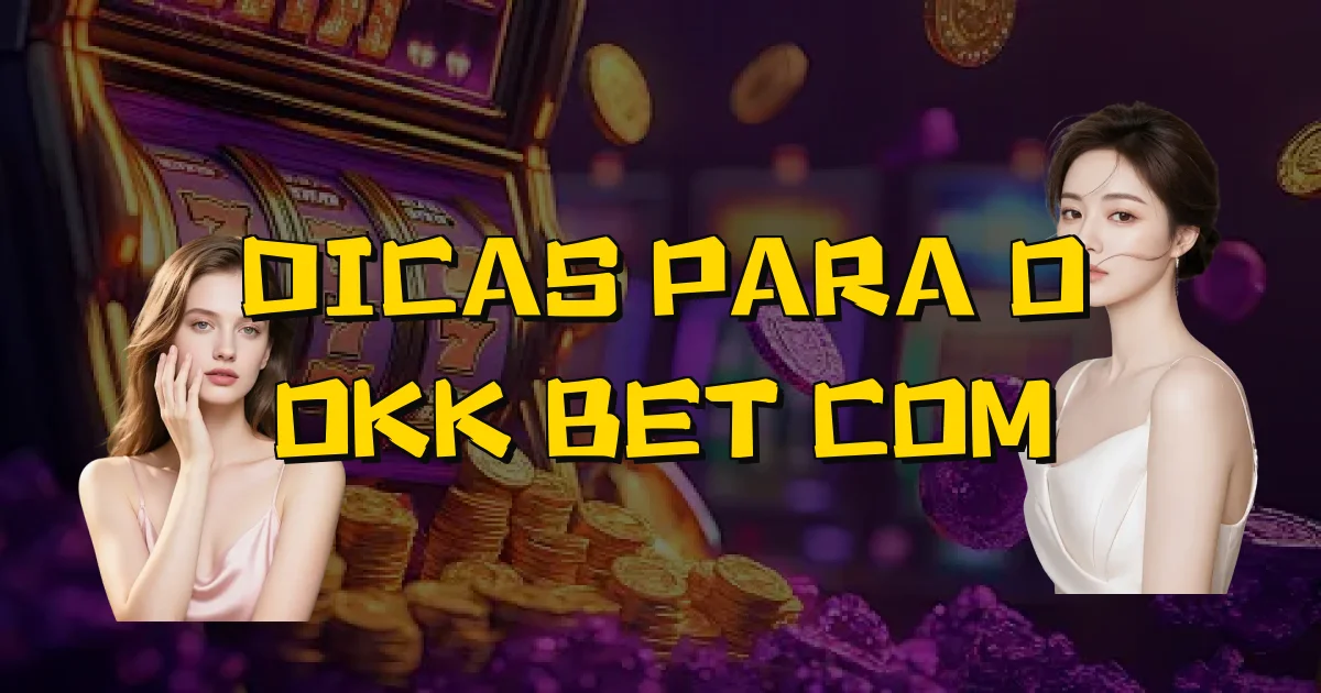 Dicas Para O Okk Bet Com Oficial