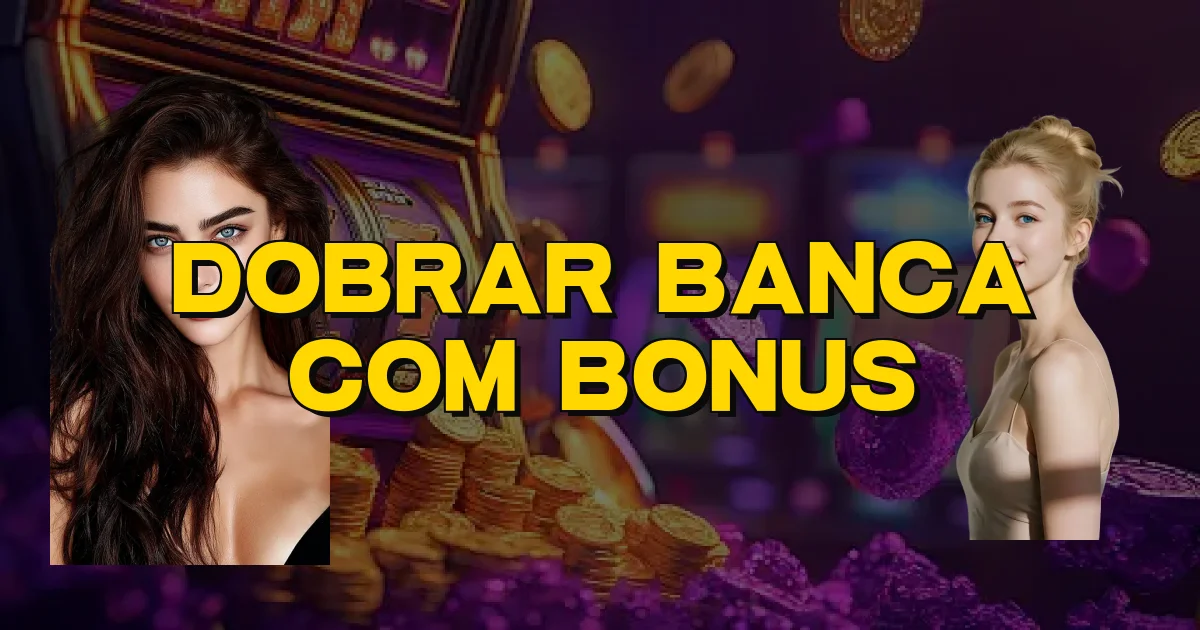 Dobrar Banca Com Bonus Oficial