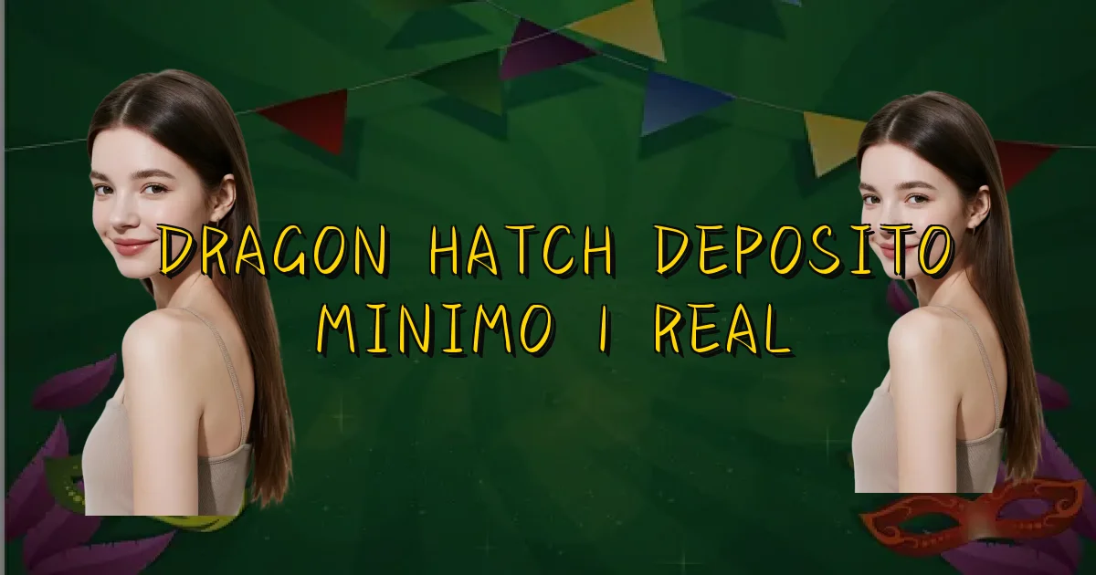 Dragon Hatch Deposito Minimo 1 Real Oficial
