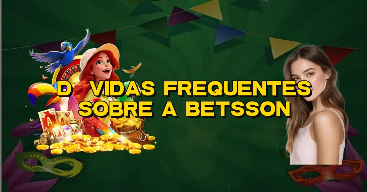 Dúvidas Frequentes Sobre A Betsson Oficial
