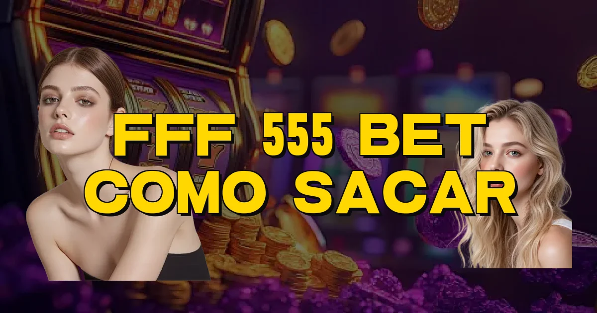Fff 555 Bet Como Sacar Oficial