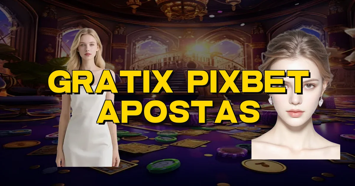 Gratix Pixbet Apostas Oficial
