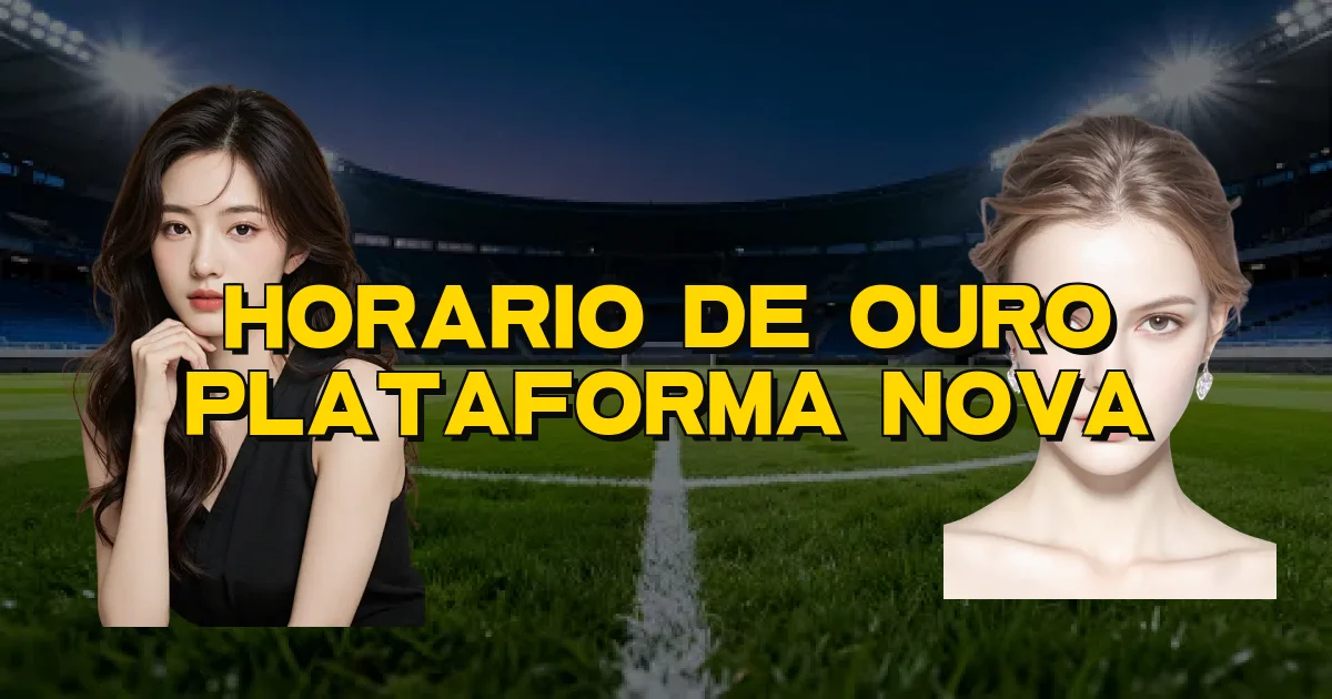 Horario De Ouro Plataforma Nova Oficial