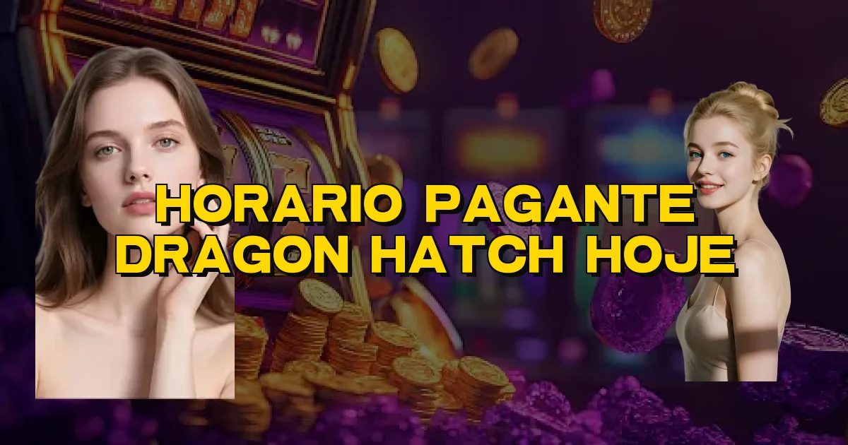 Horario Pagante Dragon Hatch Hoje Oficial