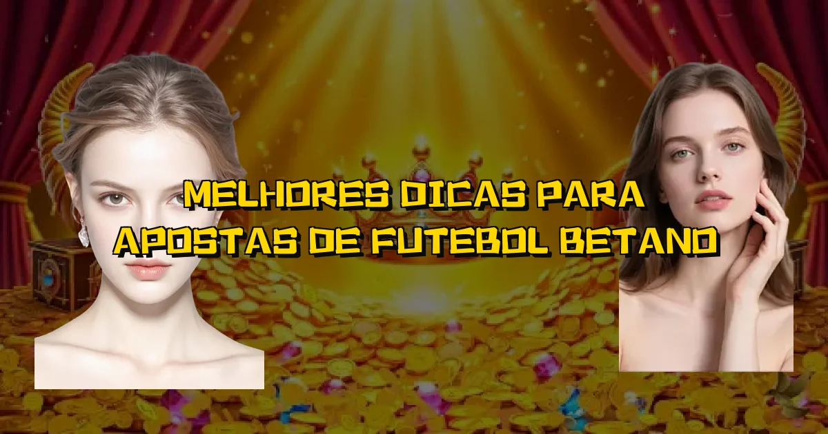 Melhores Dicas Para Apostas De Futebol Betano Oficial