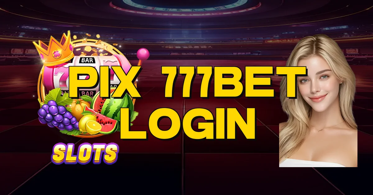 Pix 777Bet Login Oficial