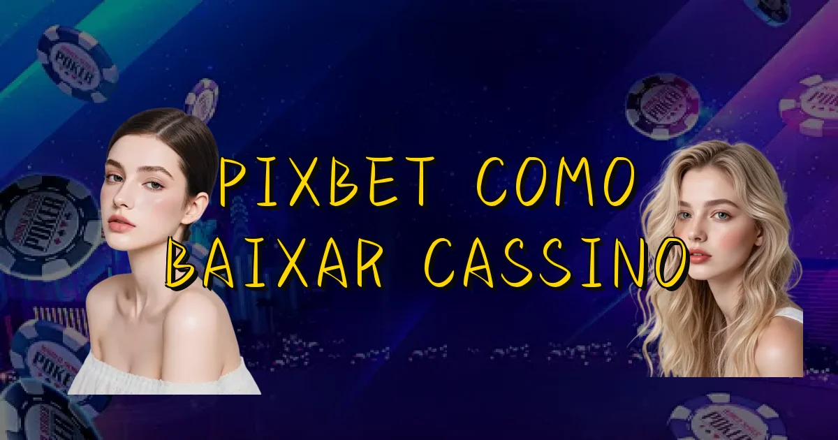 Pixbet Como Baixar Cassino Oficial