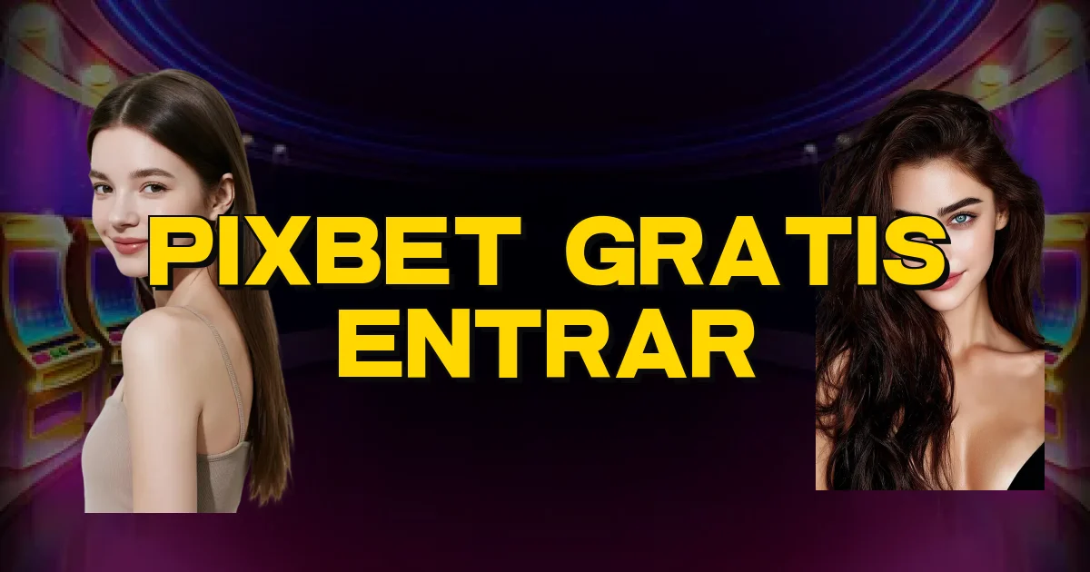 Pixbet Gratis Entrar Oficial